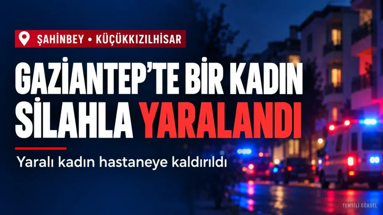 Gaziantep’te evde silahlı saldırıya uğrayan kadın yaralandı