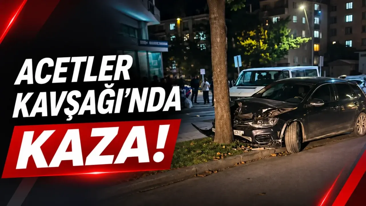 Acetler Kavşağı’nda kaza!