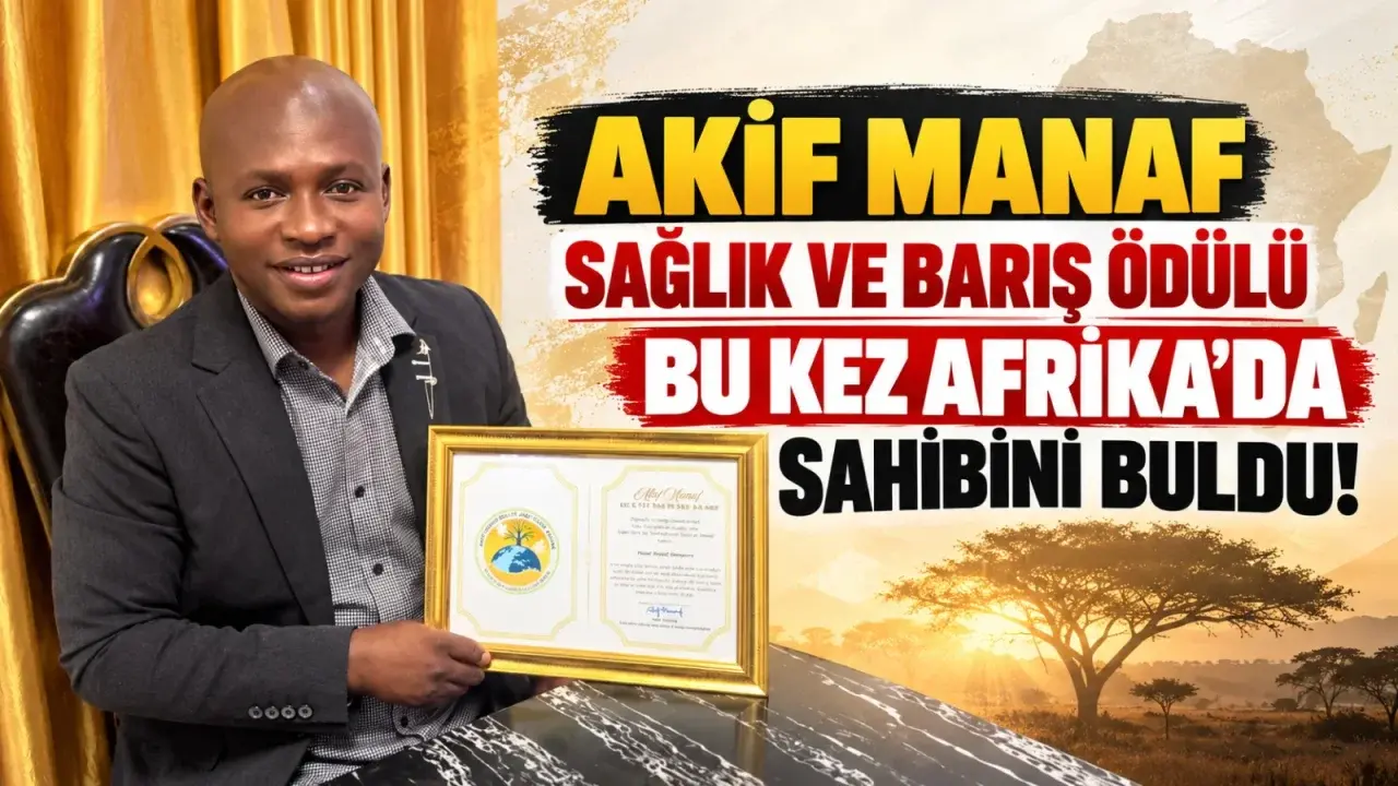 Akif Manaf Sağlık ve Barış Ödülü bu kez Afrika’da sahibini buldu!