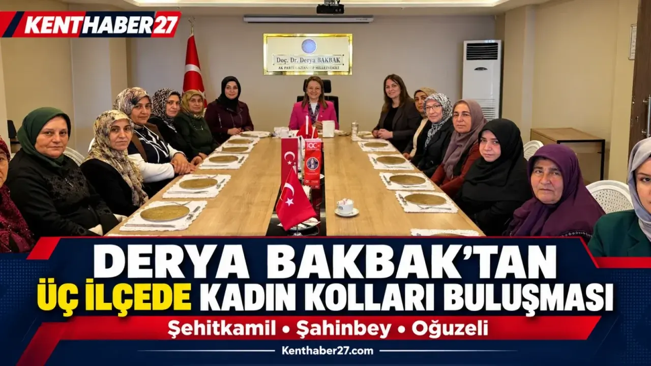 Derya Bakbak, Gaziantep’te Üç İlçenin Kadın Kolları Mahalle Başkanlarıyla Buluştu