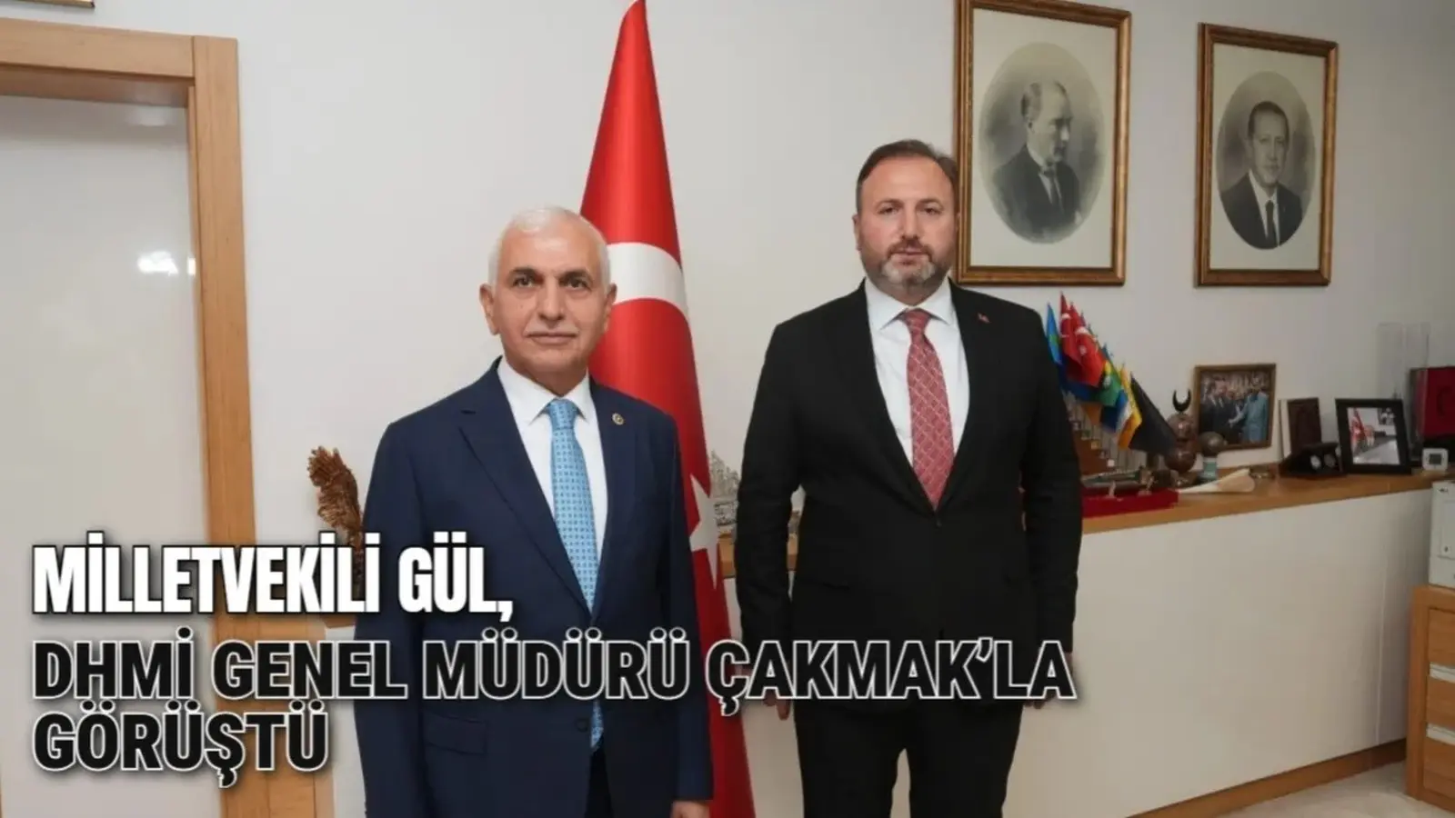 Milletvekili Gül, DHMİ Genel Müdürü Çakmak’la Görüştü