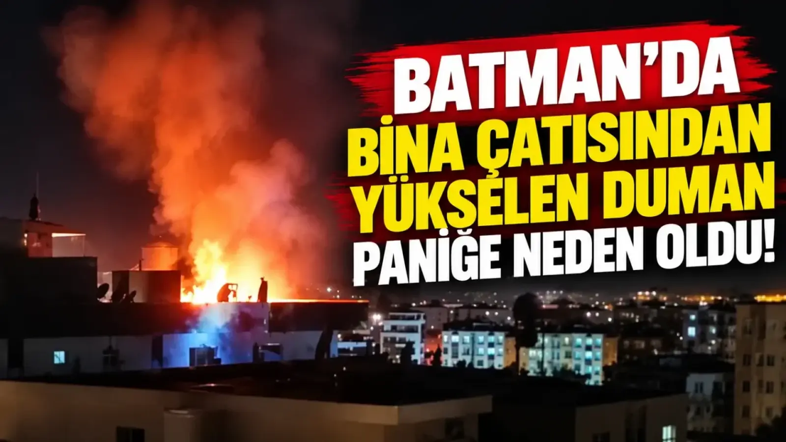 Batman'da bina çatısında yükselen duman paniğe neden oldu