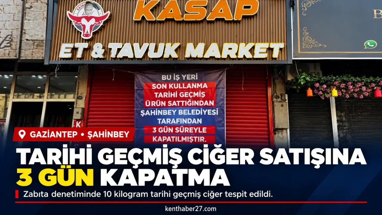 Gaziantep’te tarihi geçmiş ciğer satan iş yerine 3 gün kapatma