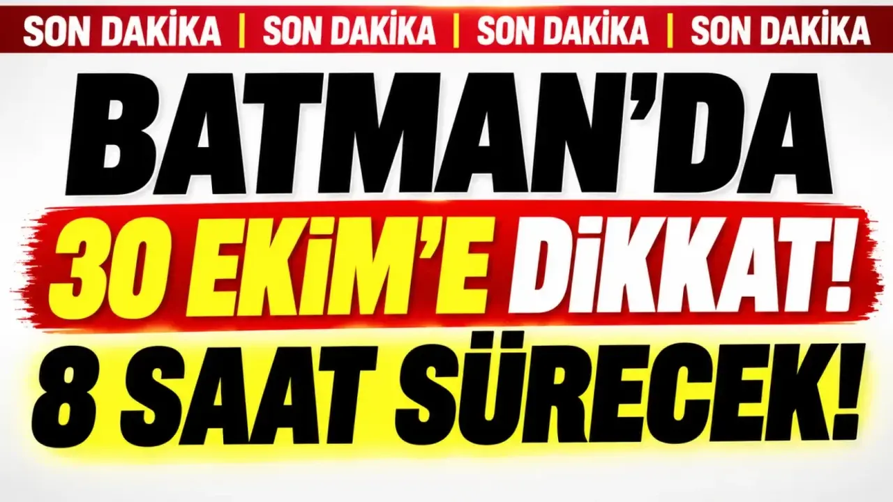 Batman’da 30 Ekim’e dikkat! 8 saat sürecek!