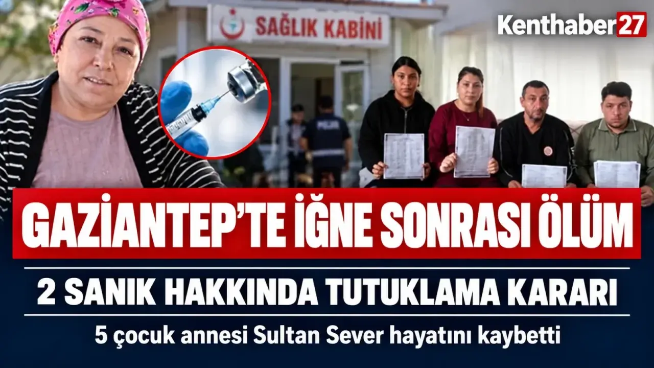 Gaziantep’te iğne sonrası hayatını kaybeden 5 çocuk annesinin davasında tutuklama kararı