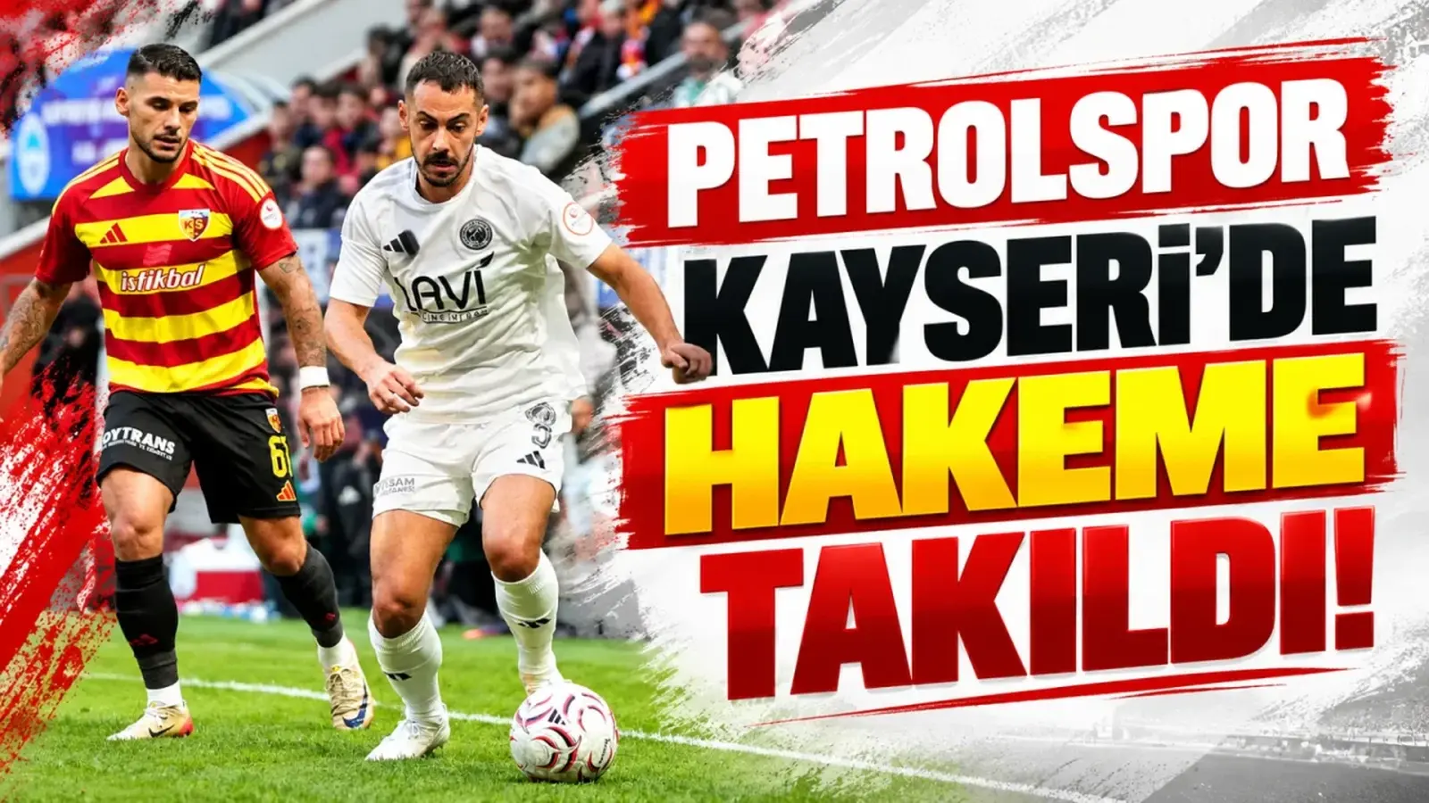Petrolspor Kayseri'de Hakeme takıldı!