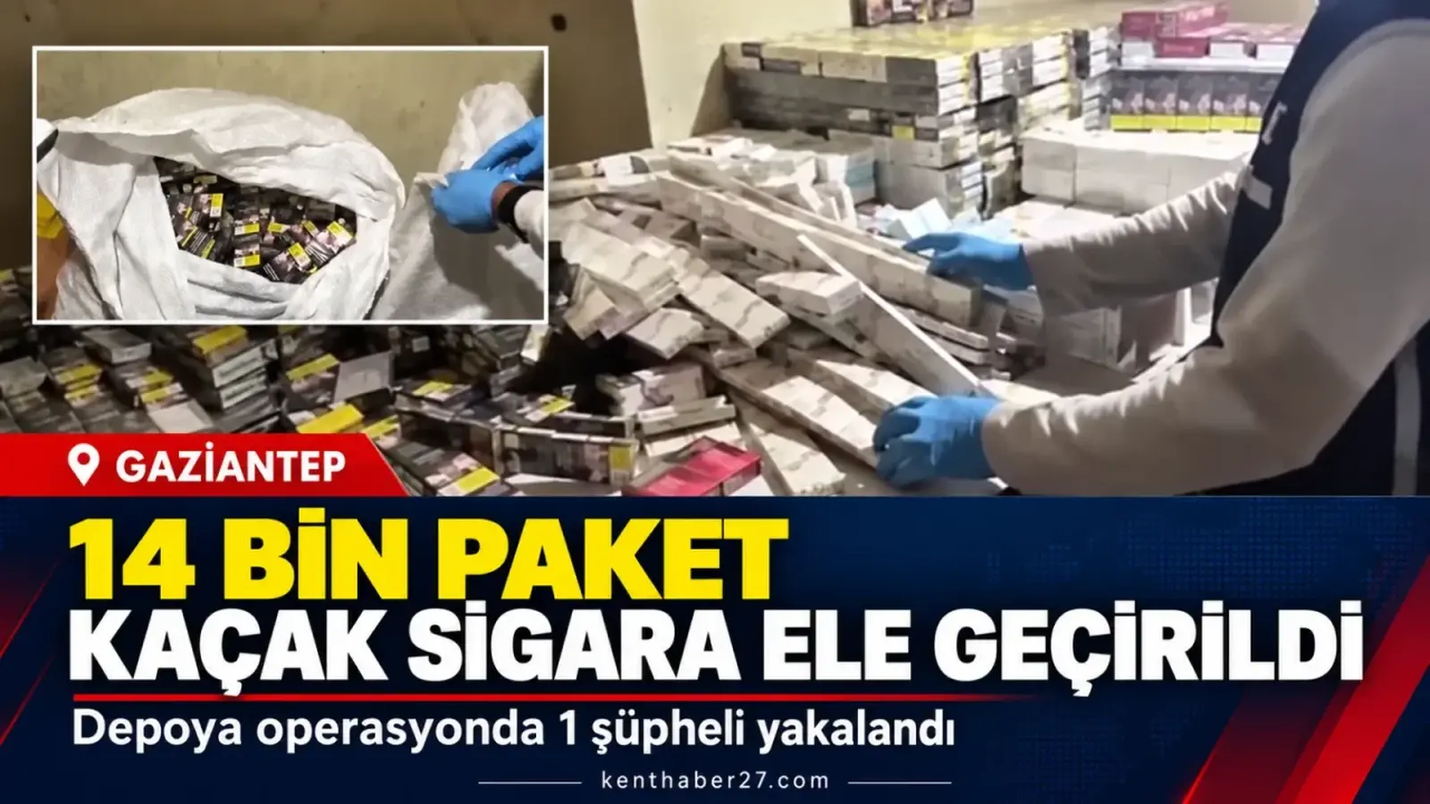 Gaziantep’te depoya kaçak sigara operasyonu: 14 bin paket ele geçirildi