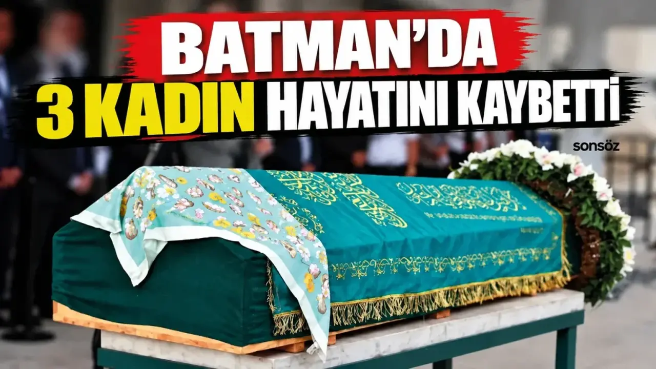 Batman’da 3 kadın hayatını kaybetti