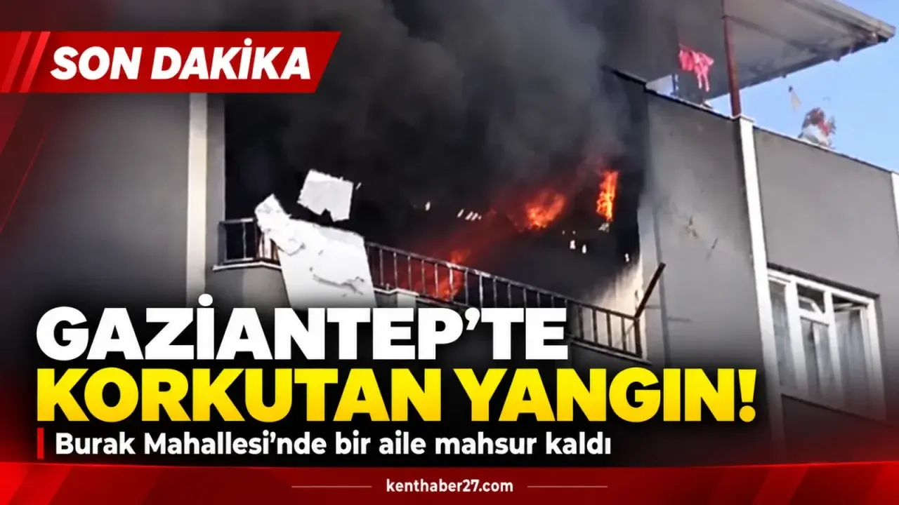 Gaziantep’te korkutan yangın: Bir aile binada mahsur kaldı!