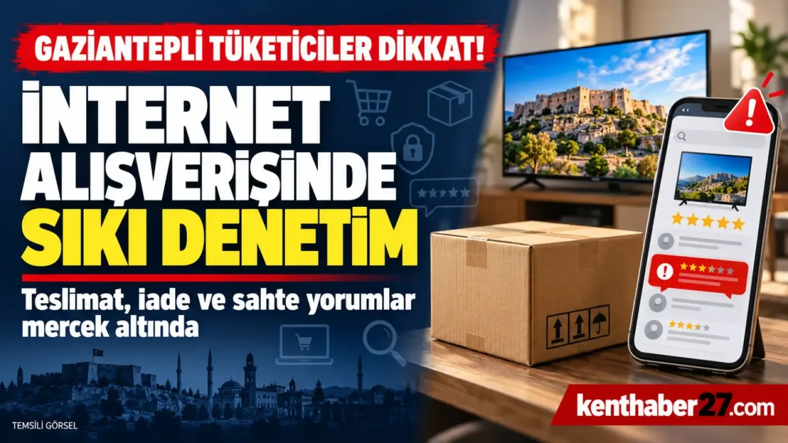 Gaziantepli tüketiciler dikkat! İnternet alışverişinde teslimat, iade ve yorum denetimi