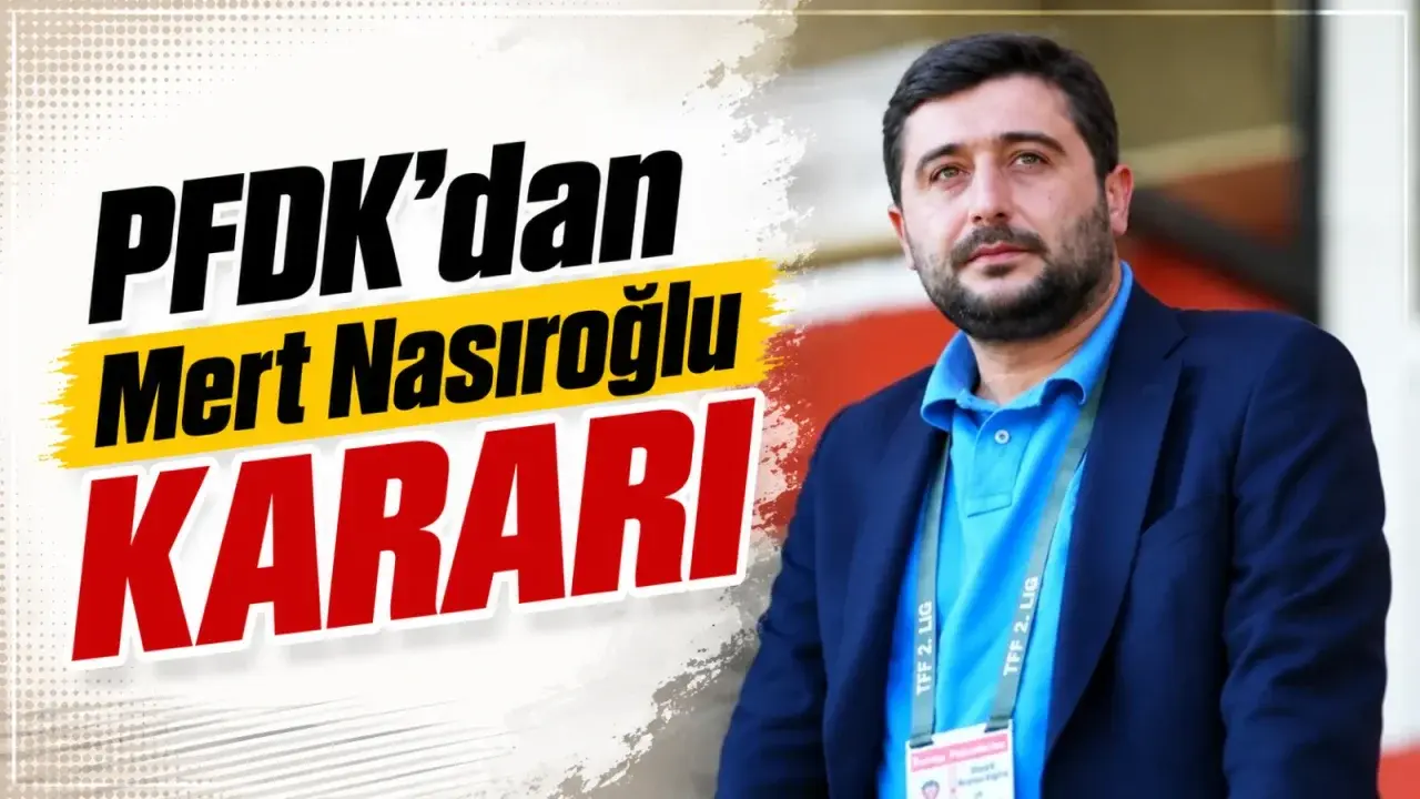 PFDK’dan Mert Nasıroğlu kararı