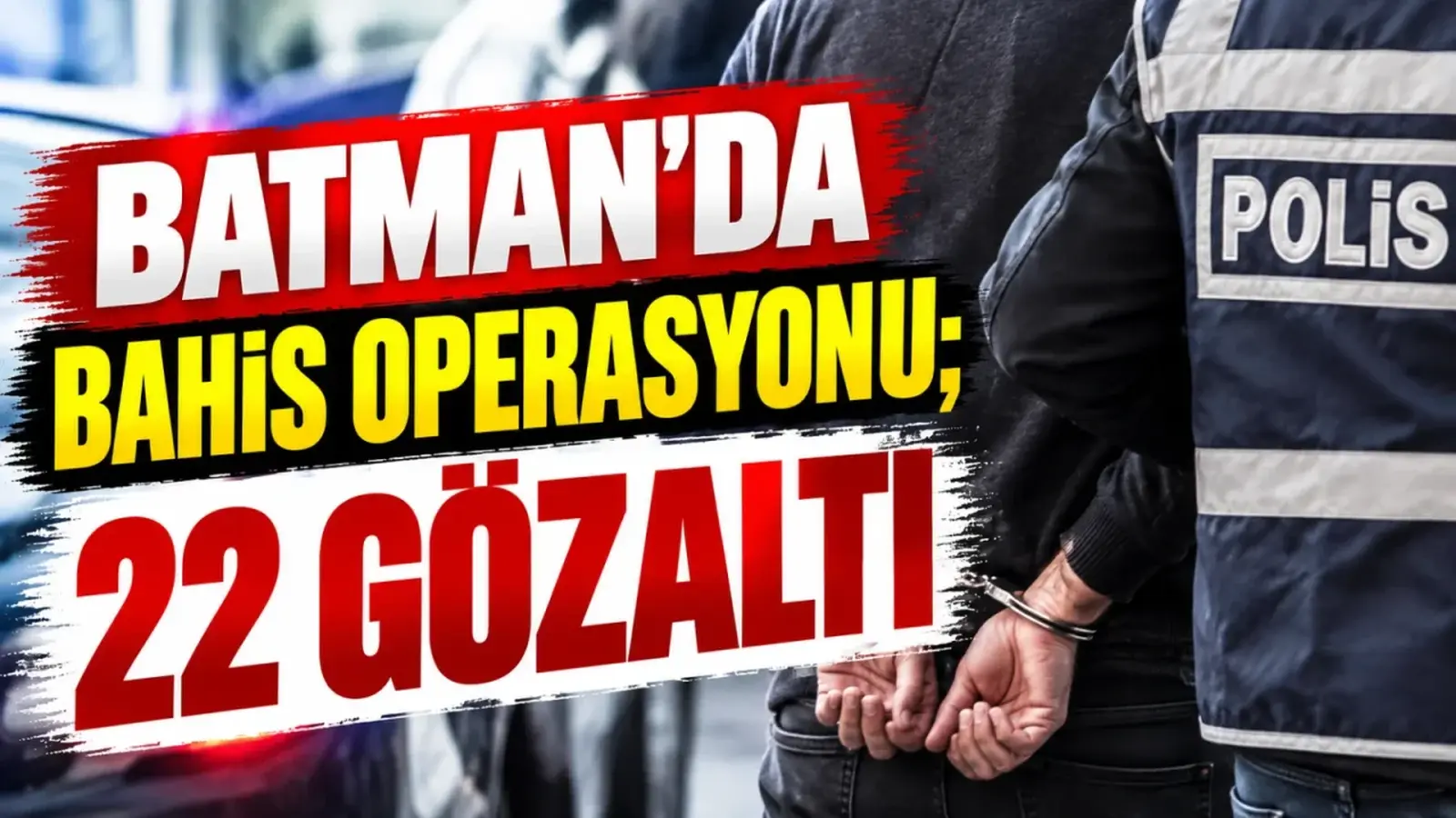 Batman’da bahis operasyonu; 22 gözaltı