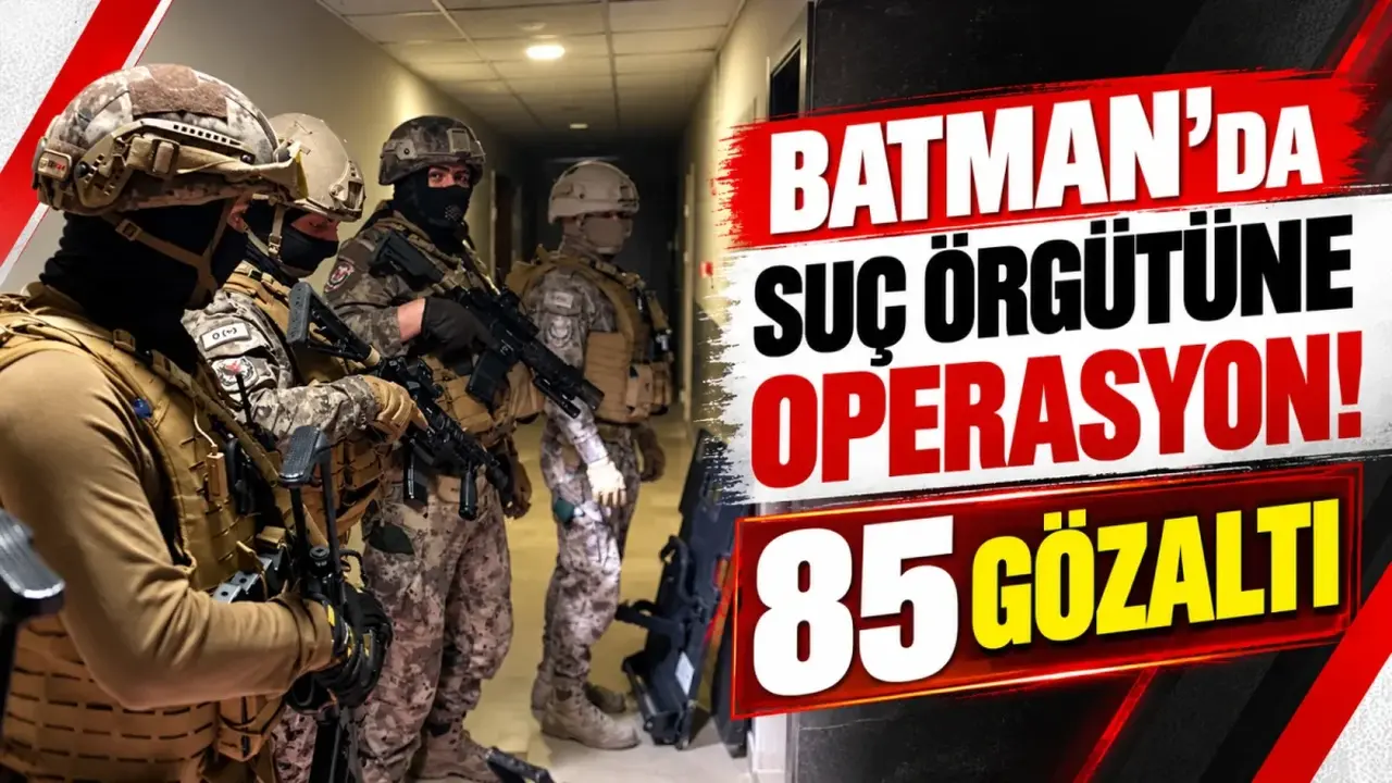 Batman'da suç örgütüne operasyon! 85 gözaltı