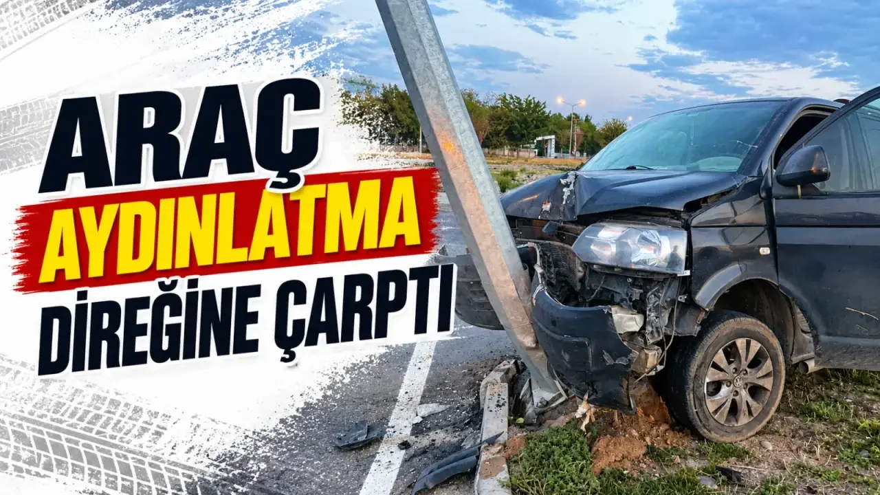Araç aydınlatma direğine çarptı