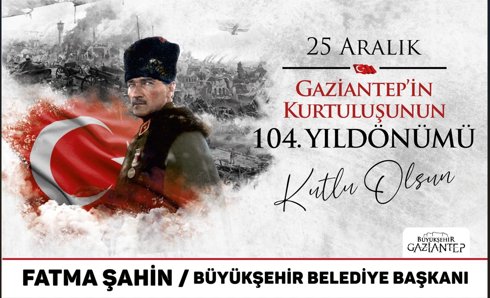 25 ARALIK GAZİANTEP'İN KURTULUŞ G&Uuml;N&Uuml; 