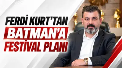 Ferdi Kurt’tan Batman’a festival planı
