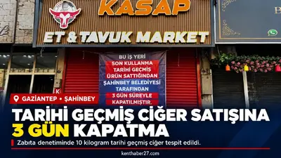 Gaziantep’te tarihi geçmiş ciğer satan iş yerine 3 gün kapatma