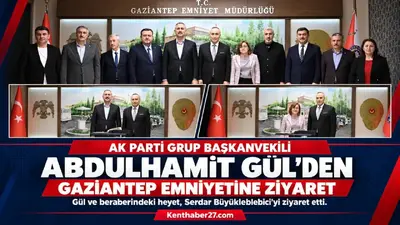 AK Parti Grup Başkanvekili Abdulhamit Gül ve beraberindeki heyetten Gaziantep Emniyetine ziyaret