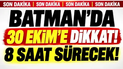 Batman’da 30 Ekim’e dikkat! 8 saat sürecek!