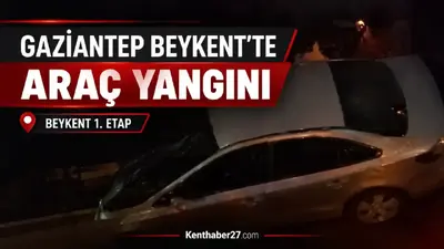 Gaziantep Beykent’te araç yangını