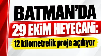 Batman’da 29 Ekim heyecanı: 12 kilometrelik proje açılıyor