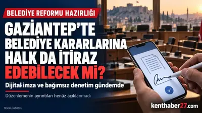 Gaziantep’te belediye kararlarına halk da itiraz edebilecek mi?