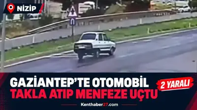 Gaziantep’te otomobil takla atıp menfeze uçtu: 2 yaralı