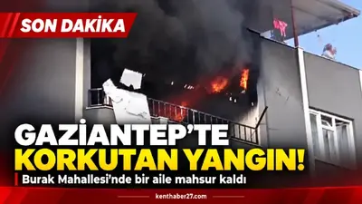 Gaziantep’te korkutan yangın: Bir aile binada mahsur kaldı!
