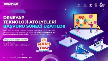 Deneyap Teknoloji Atölyeleri Başvuruları Uzatıldı