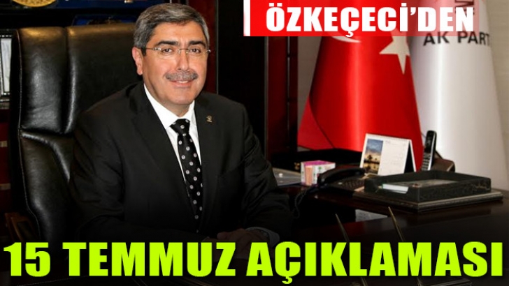 Eyüp Özkeçeci'den 15 Temmuz Açıklaması