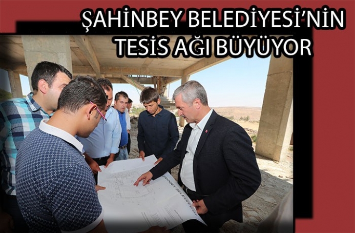 ŞAHİNBEY BELEDİYESİ’NİN TESİS AĞI BÜYÜYOR