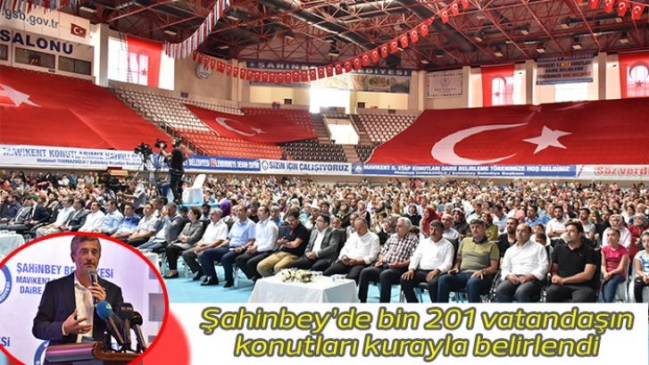 Şahinbey’de bin 201 vatandaşın konutları kurayla belirlendi 