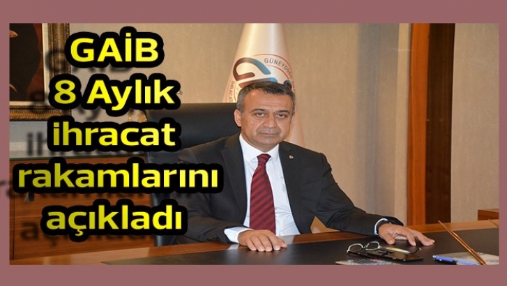 GAİB 8 Aylık ihracat rakamlarını açıkladı 