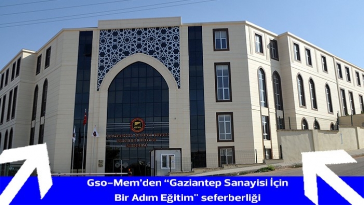 Gso-Mem’den “Gaziantep Sanayisi İçin Bir Adım Eğitim" seferberliği 