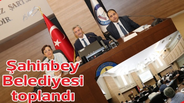 Şahinbey Belediyesi toplandı 