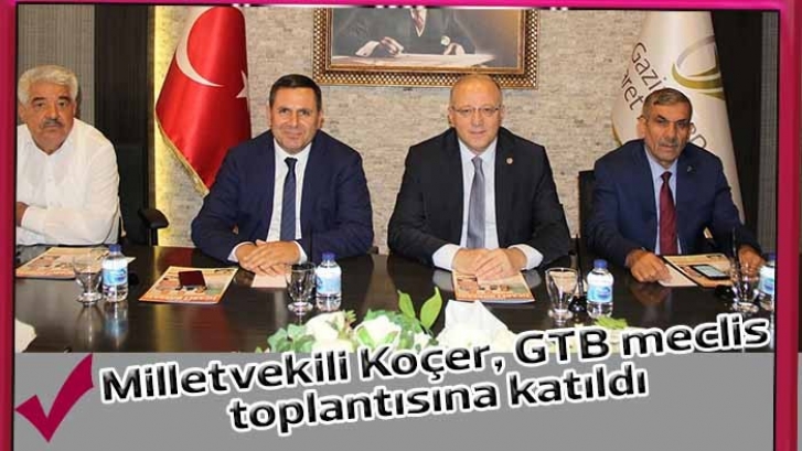 Milletvekili Koçer, GTB meclis toplantısına katıldı 