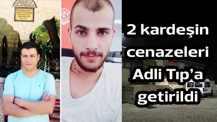 2 kardeşin cenazeleri Adli Tıp’a getirildi 