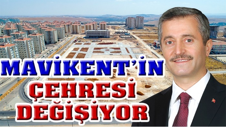 MAVİKENT’İN ÇEHRESİ DEĞİŞİYOR