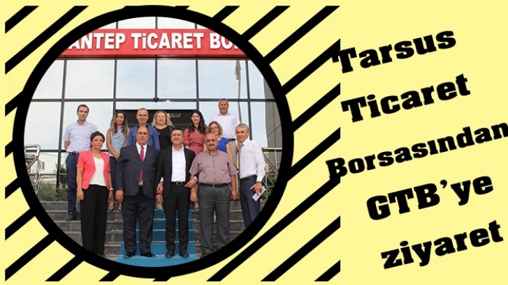 Tarsus Ticaret Borsasından GTB’ye ziyaret 