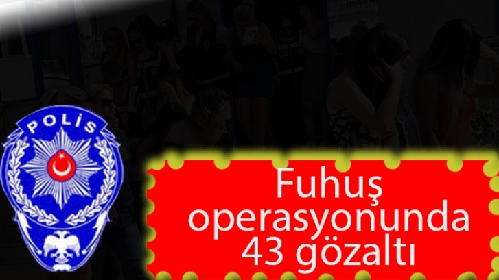 Gaziantep’te fuhuş operasyonunda 43 gözaltı 
