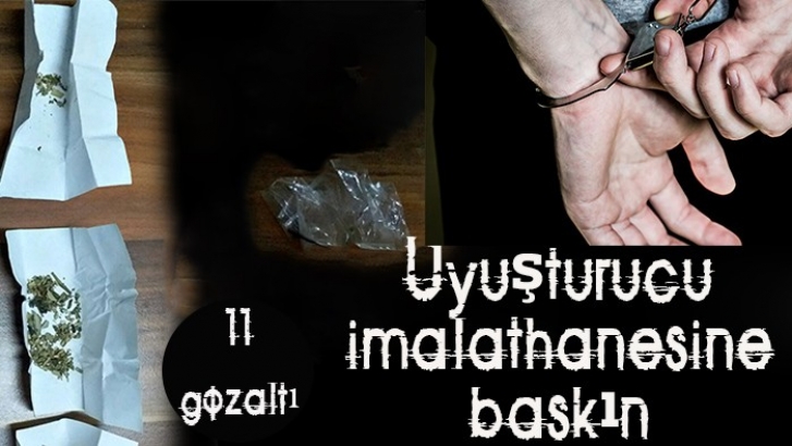 Uyuşturucu imalathanesine baskın: 11 gözaltı 