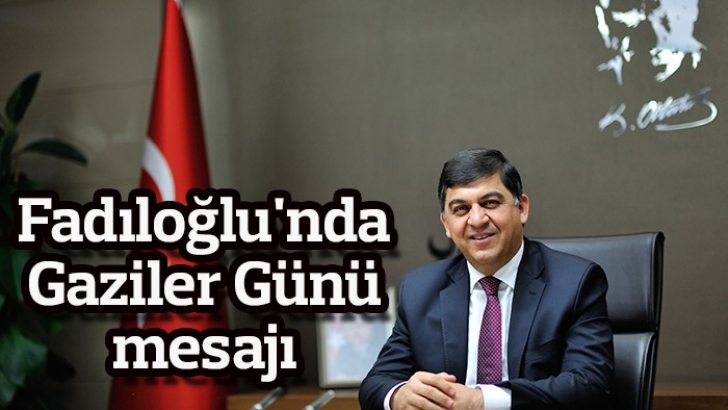 Belediye Başkanı Fadıloğlu'nda Gaziler Günü mesajı 