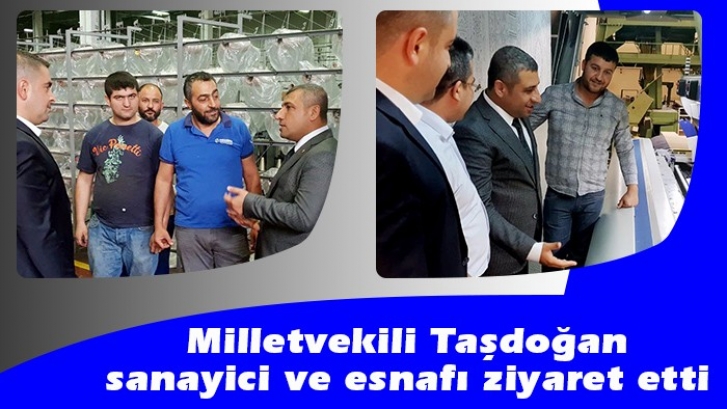Milletvekili Taşdoğan, sanayici ve esnafı ziyaret etti 