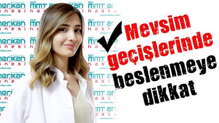 Mevsim geçişlerinde beslenmeye dikkat 