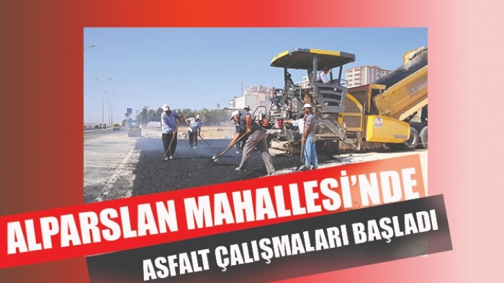 ALPARSLAN MAHALLESİ’NDE ASFALT ÇALIŞMALARI BAŞLADI