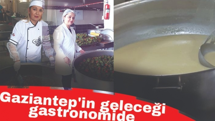 Gaziantep'in geleceği gastronomide 