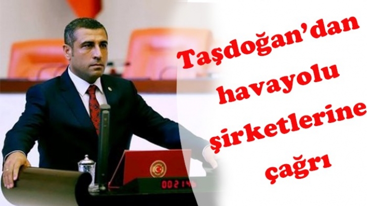 Taşdoğan’dan havayolu şirketlerine çağrı 