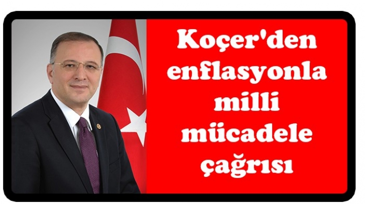 Koçer'den enflasyonla milli mücadele çağrısı 