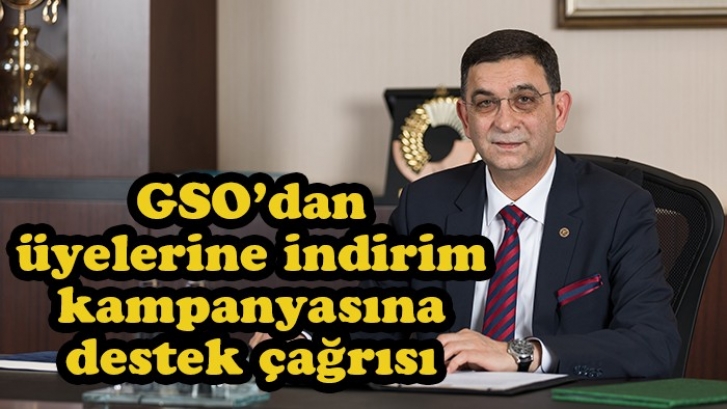 GSO’dan üyelerine indirim kampanyasına destek çağrısı 