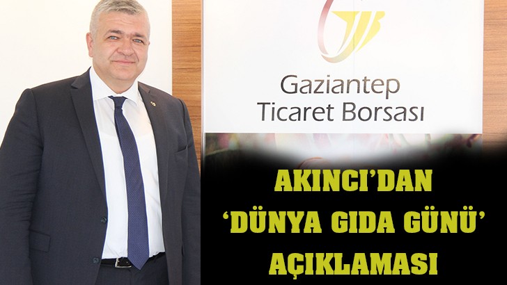 AKINCI’DAN ‘DÜNYA GIDA GÜNÜ’ AÇIKLAMASI